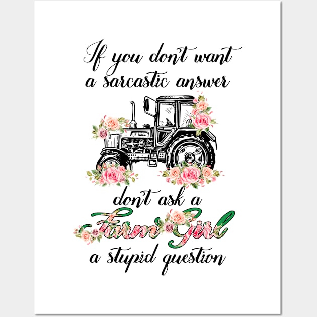 If You Don't Want A Sarcastic Answer Don't Ask A Farm Girl A Stupid Question Wall Art by LotusTee